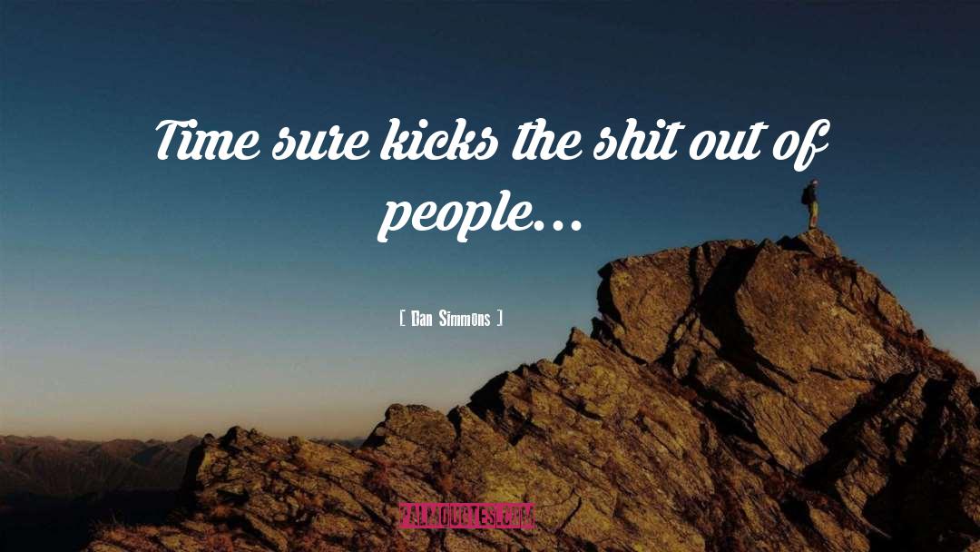 Kicks quotes by Dan Simmons