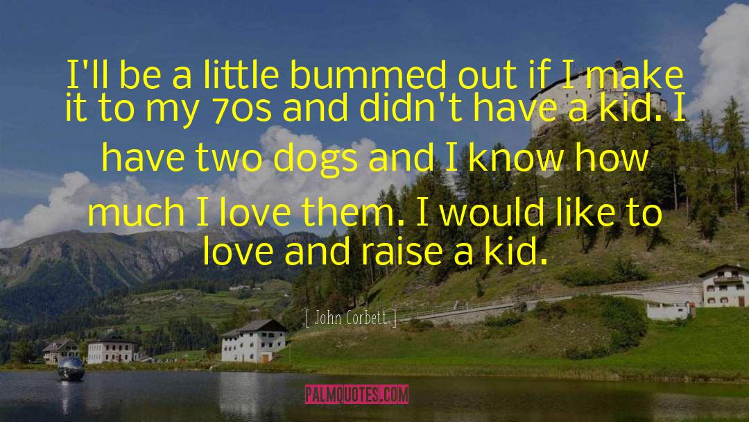 Kid And Dog quotes by John Corbett