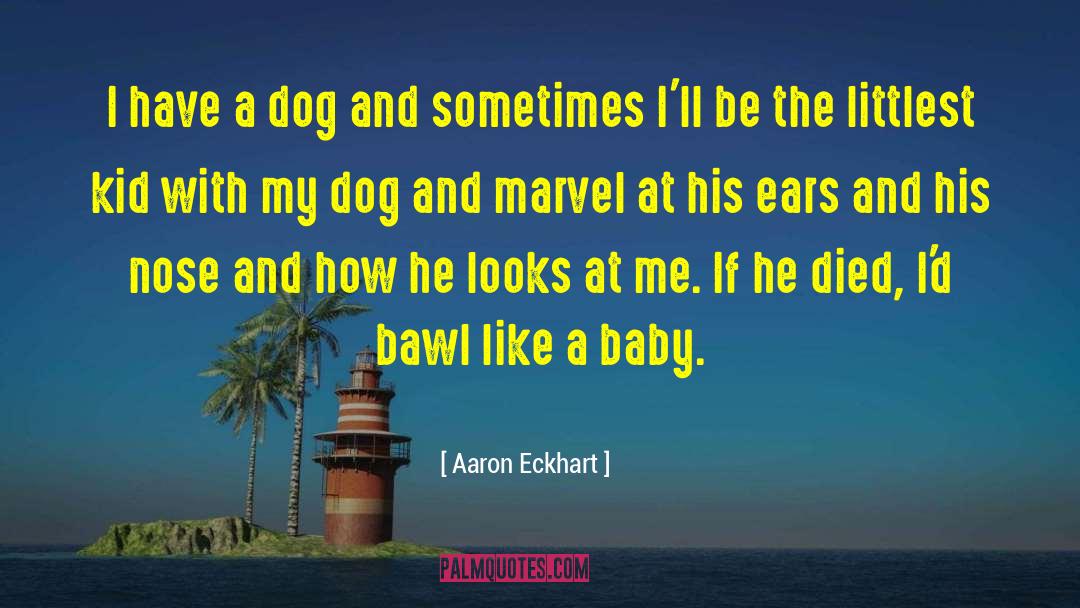 Kid And Dog quotes by Aaron Eckhart