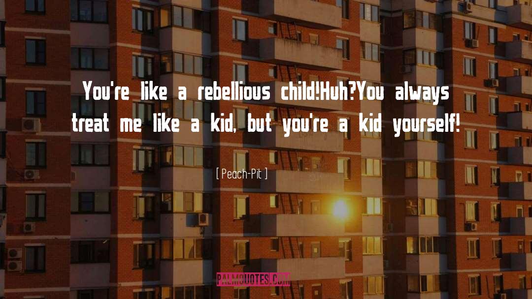 Kid Child Rebellious quotes by Peach-Pit