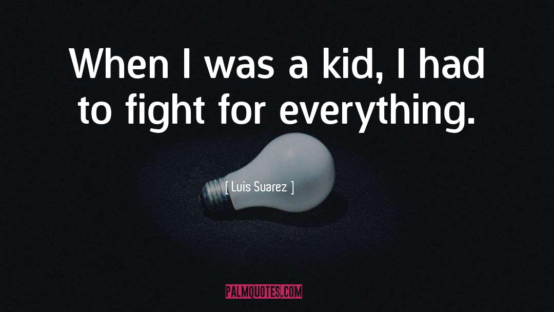 Kid quotes by Luis Suarez