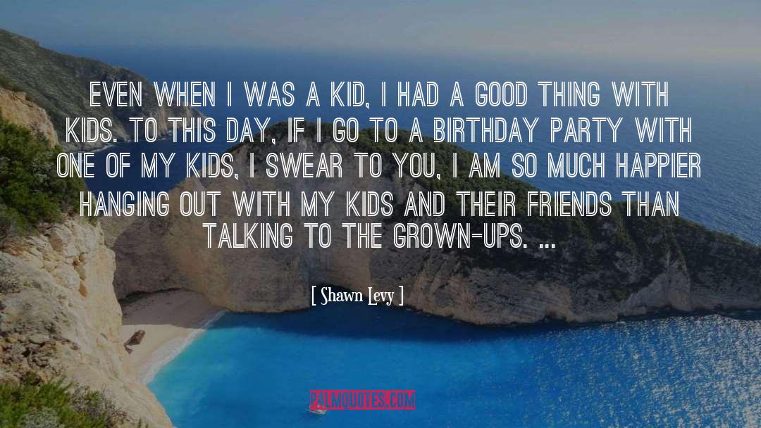 Kiddie Birthday quotes by Shawn Levy