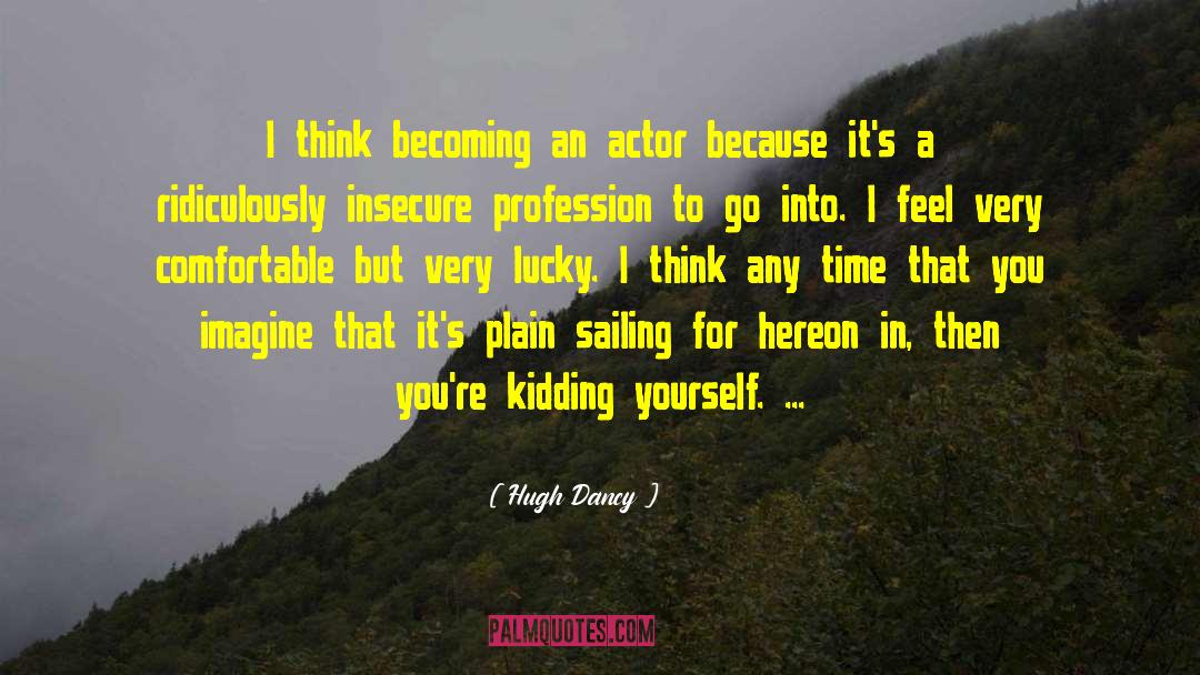 Kidding Yourself quotes by Hugh Dancy