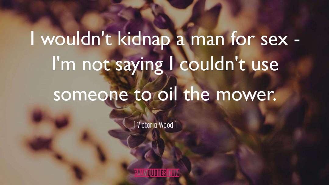 Kidnap quotes by Victoria Wood