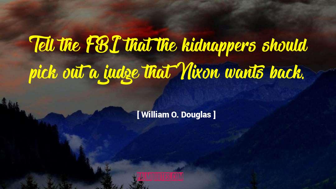 Kidnappers quotes by William O. Douglas