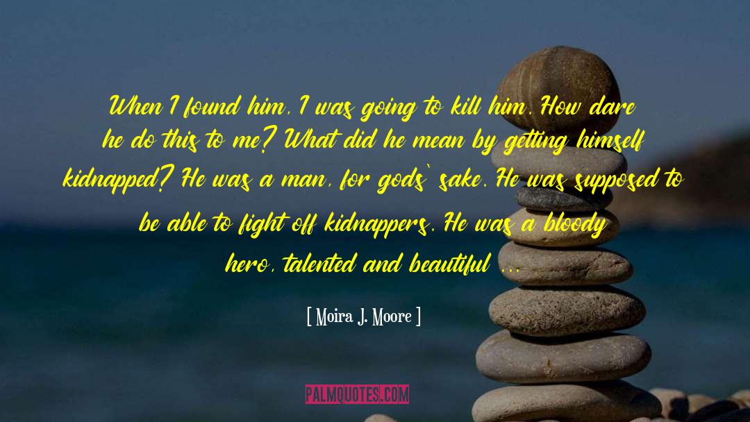 Kidnappers quotes by Moira J. Moore