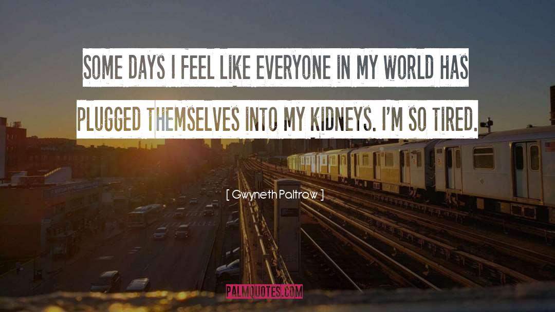 Kidneys quotes by Gwyneth Paltrow