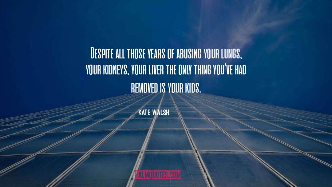 Kidneys quotes by Kate Walsh
