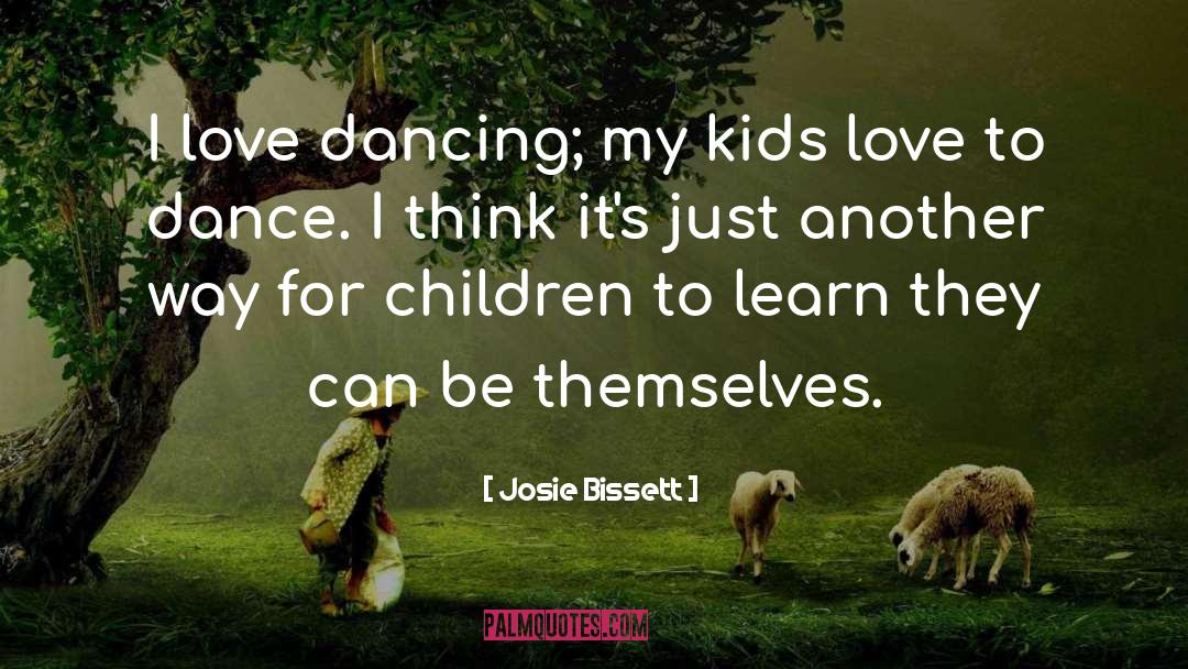 Kids Dance quotes by Josie Bissett