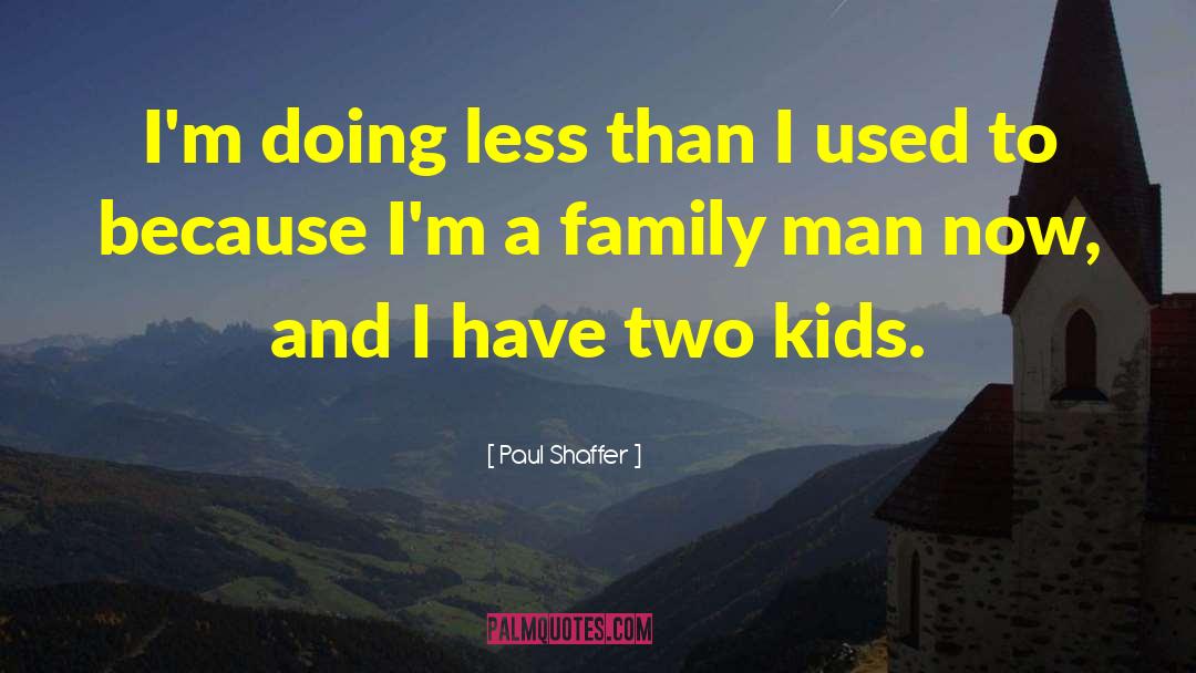 Kids Family quotes by Paul Shaffer