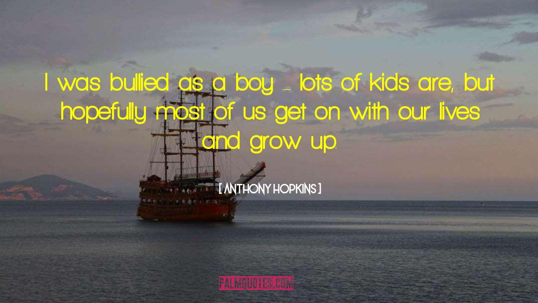Kids Growing Up quotes by Anthony Hopkins
