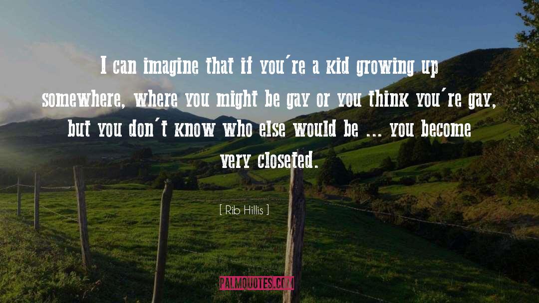 Kids Growing Up quotes by Rib Hillis