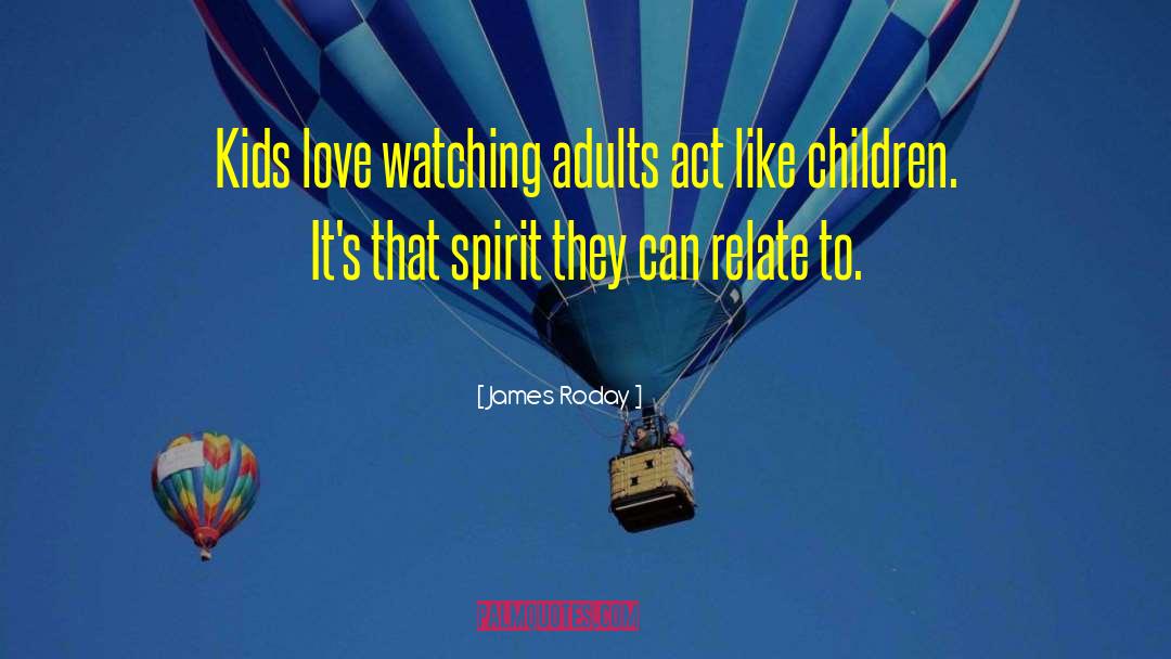 Kids Love quotes by James Roday