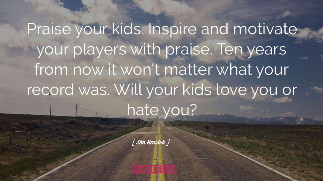 Kids Love quotes by Jim Harrick