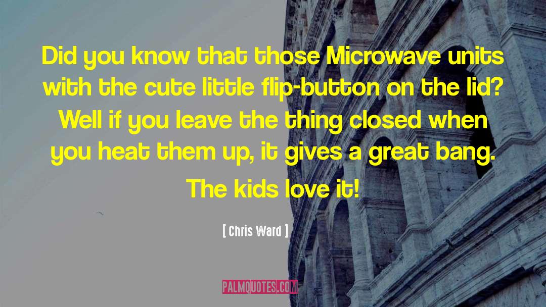 Kids Love quotes by Chris Ward