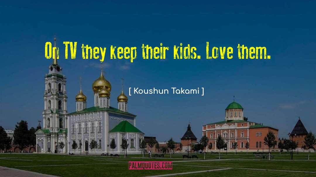 Kids Love quotes by Koushun Takami