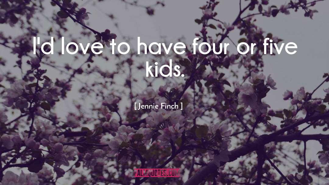 Kids Love quotes by Jennie Finch