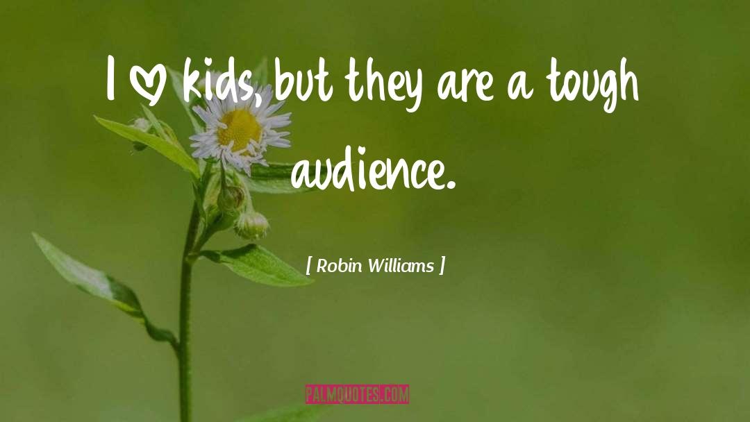 Kids Love quotes by Robin Williams