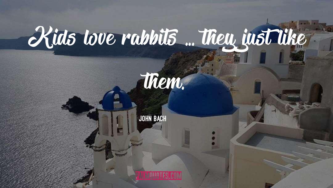 Kids Love quotes by John Bach