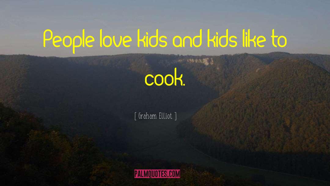 Kids Love quotes by Graham Elliot