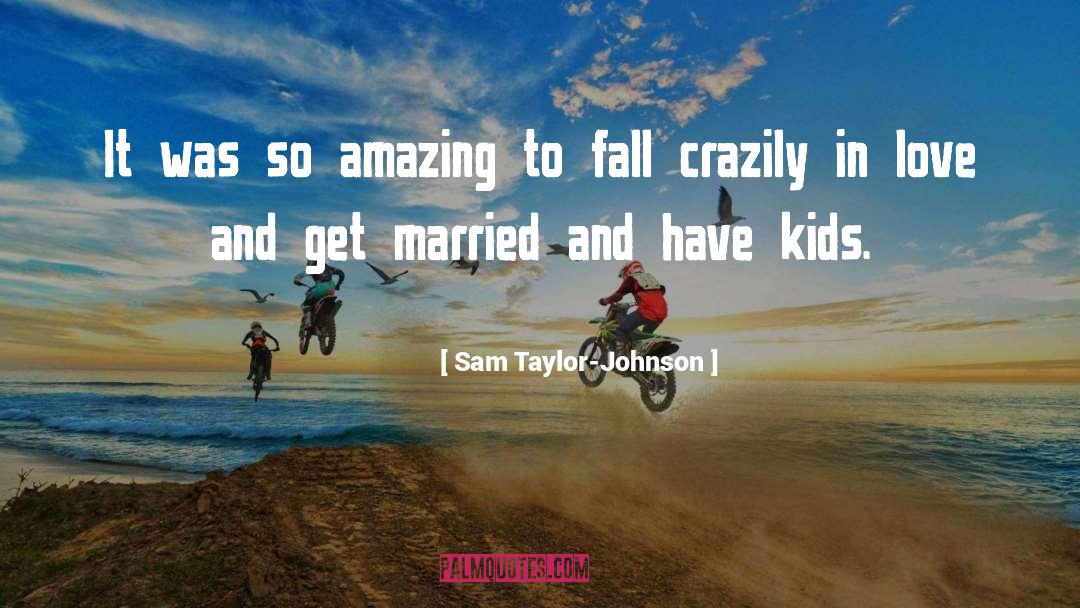 Kids Love quotes by Sam Taylor-Johnson