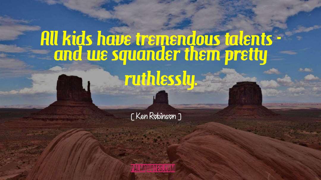 Kids Talent quotes by Ken Robinson