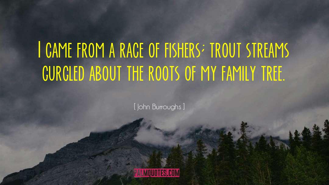 Kilcher Family Tree quotes by John Burroughs