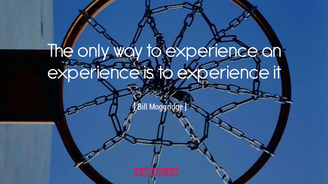 Kilian Experience quotes by Bill Moggridge