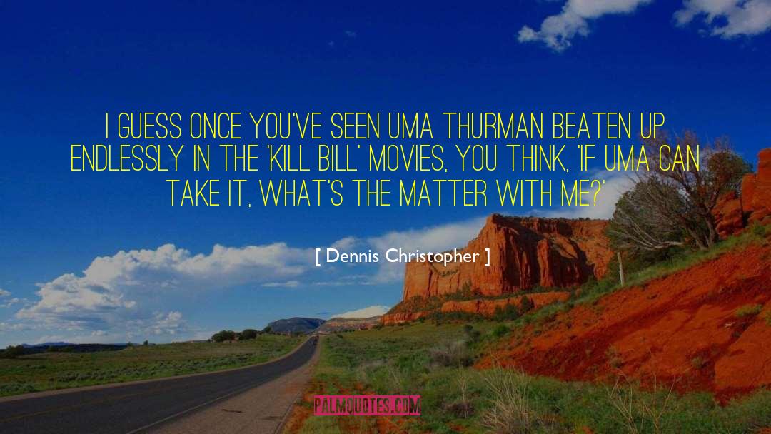 Kill Bill quotes by Dennis Christopher