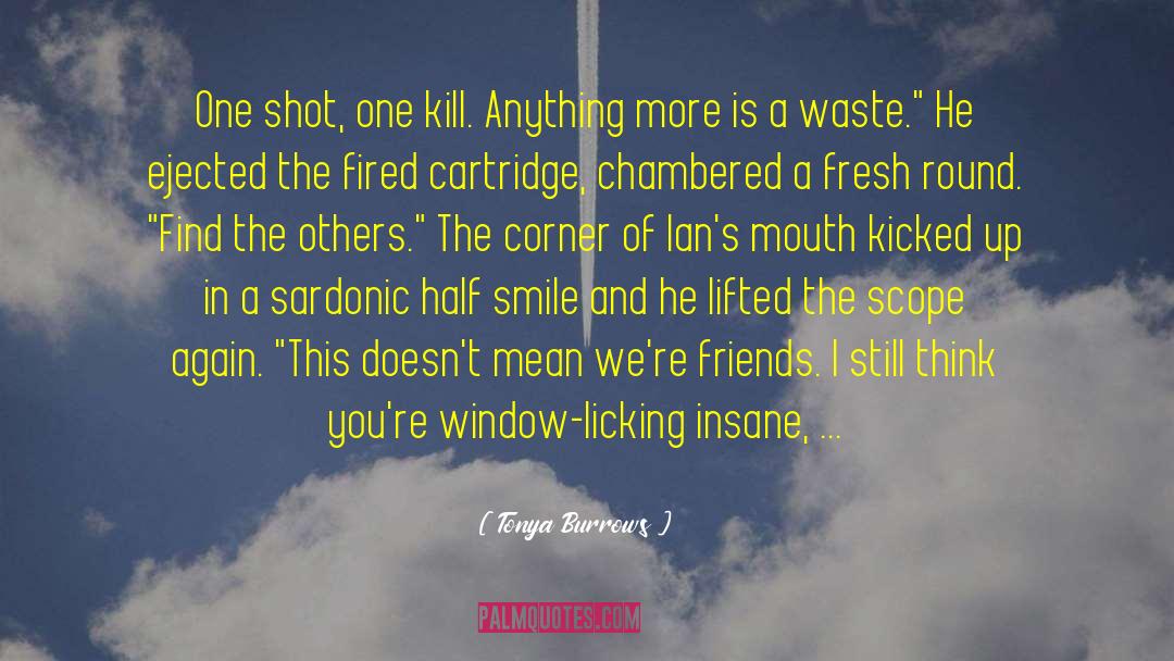 Kill Me Now Sad quotes by Tonya Burrows