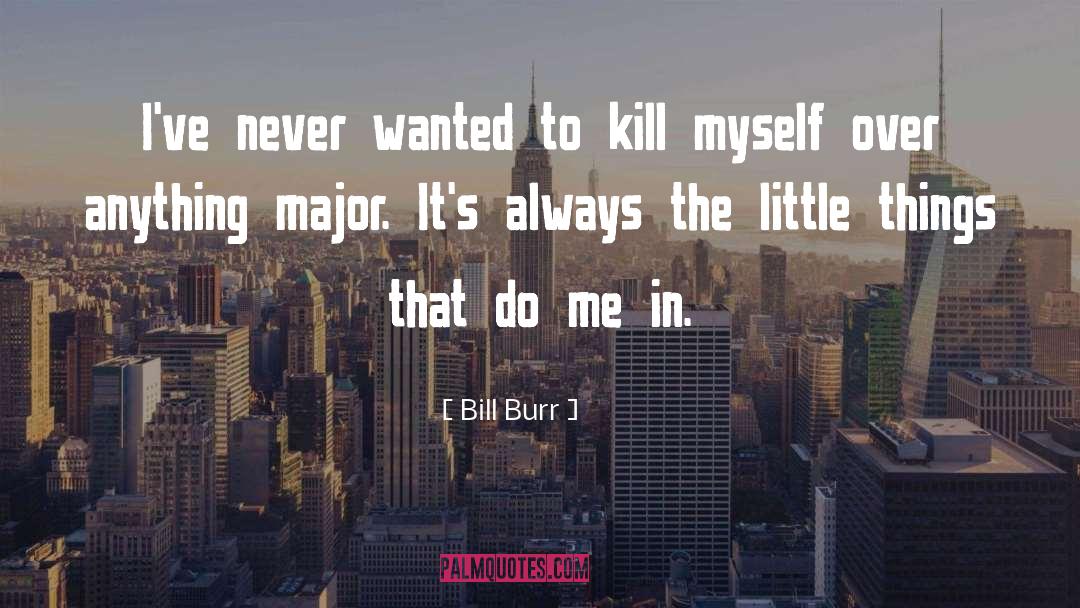 Kill Myself quotes by Bill Burr