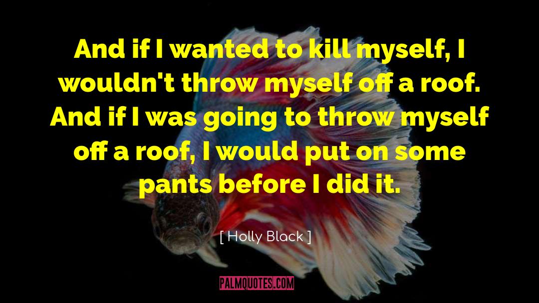 Kill Myself quotes by Holly Black