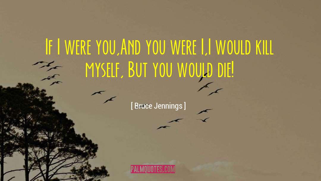 Kill Myself quotes by Bruce Jennings