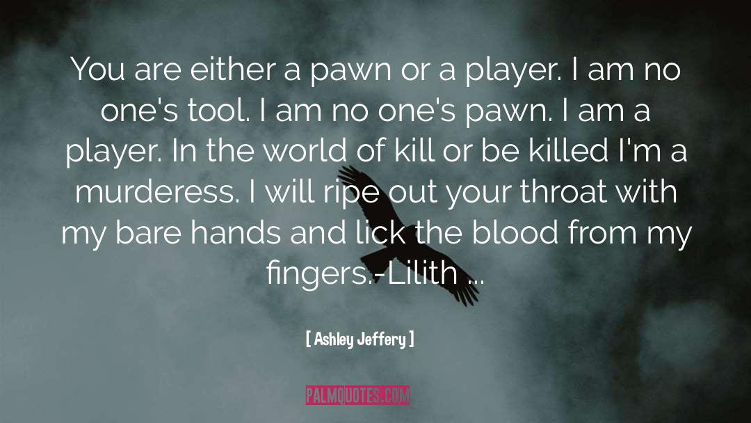 Kill Or Be Killed quotes by Ashley Jeffery