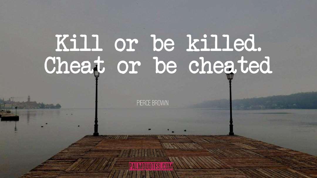 Kill Or Be Killed quotes by Pierce Brown