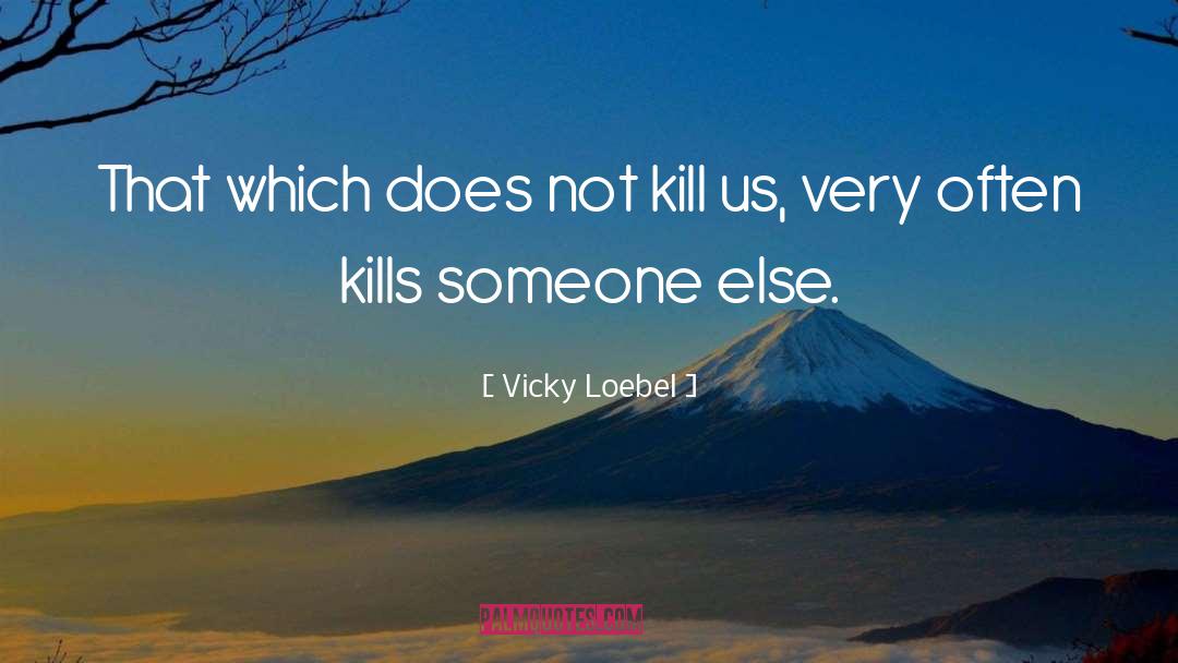 Kill quotes by Vicky Loebel