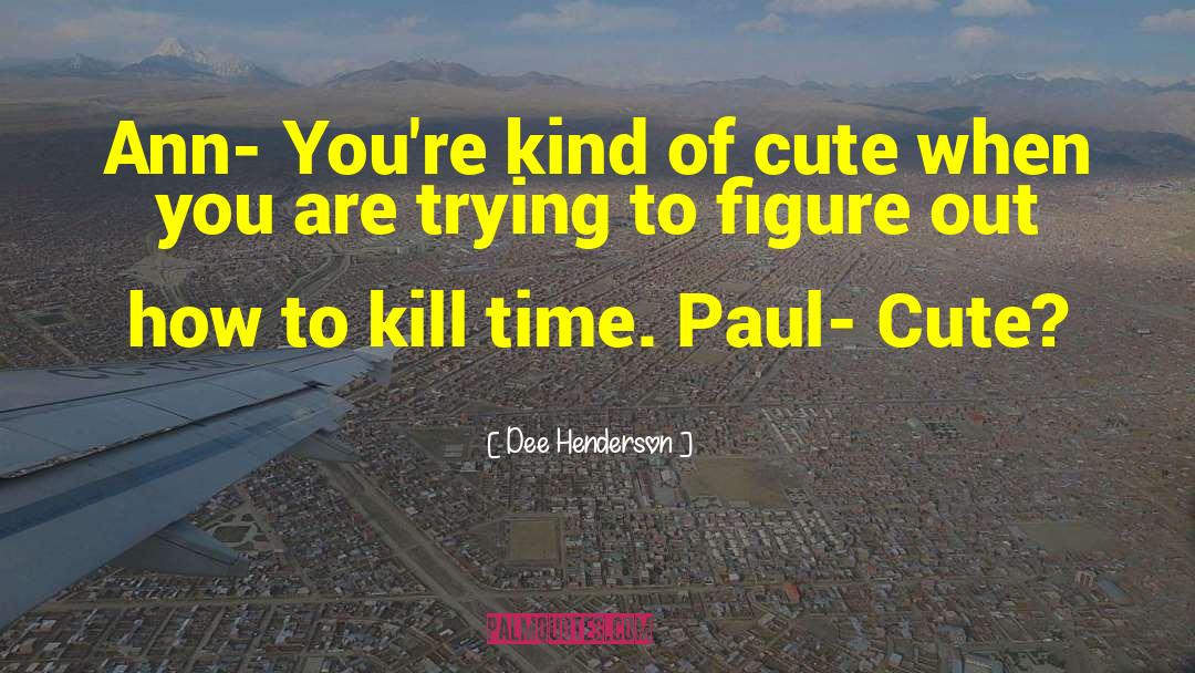 Kill Time quotes by Dee Henderson