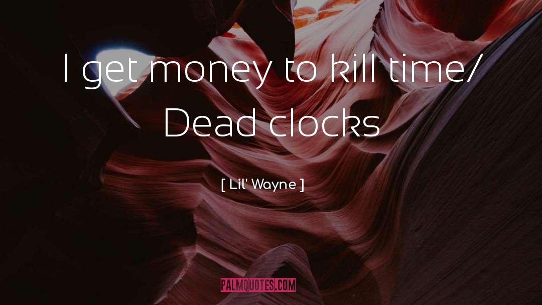 Kill Time quotes by Lil' Wayne