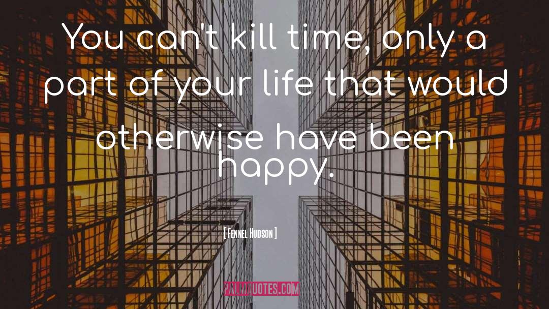 Kill Time quotes by Fennel Hudson