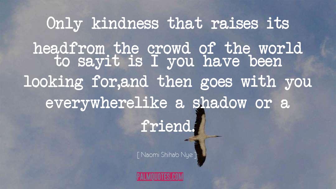 Kill U With Kindness quotes by Naomi Shihab Nye