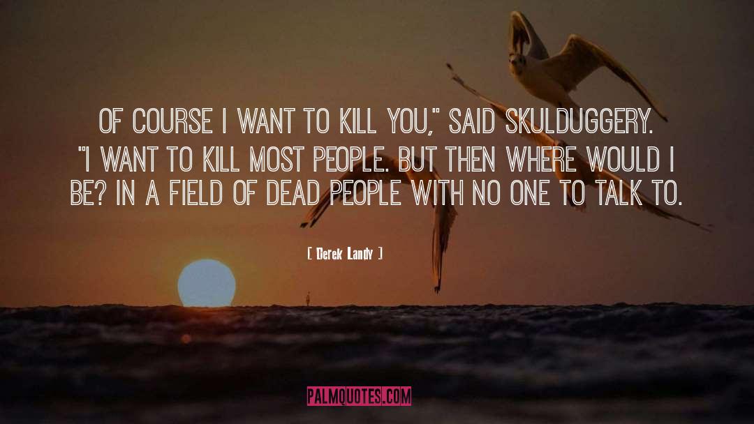 Kill You quotes by Derek Landy