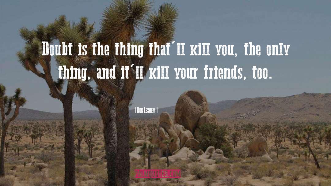 Kill You quotes by Ron Leshem