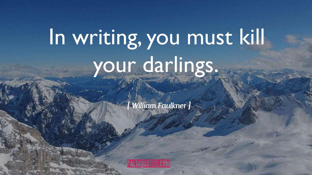 Kill Your Darlings quotes by William Faulkner