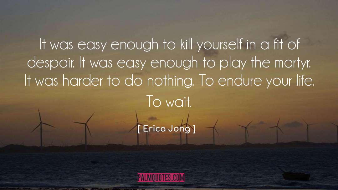Kill Yourself quotes by Erica Jong