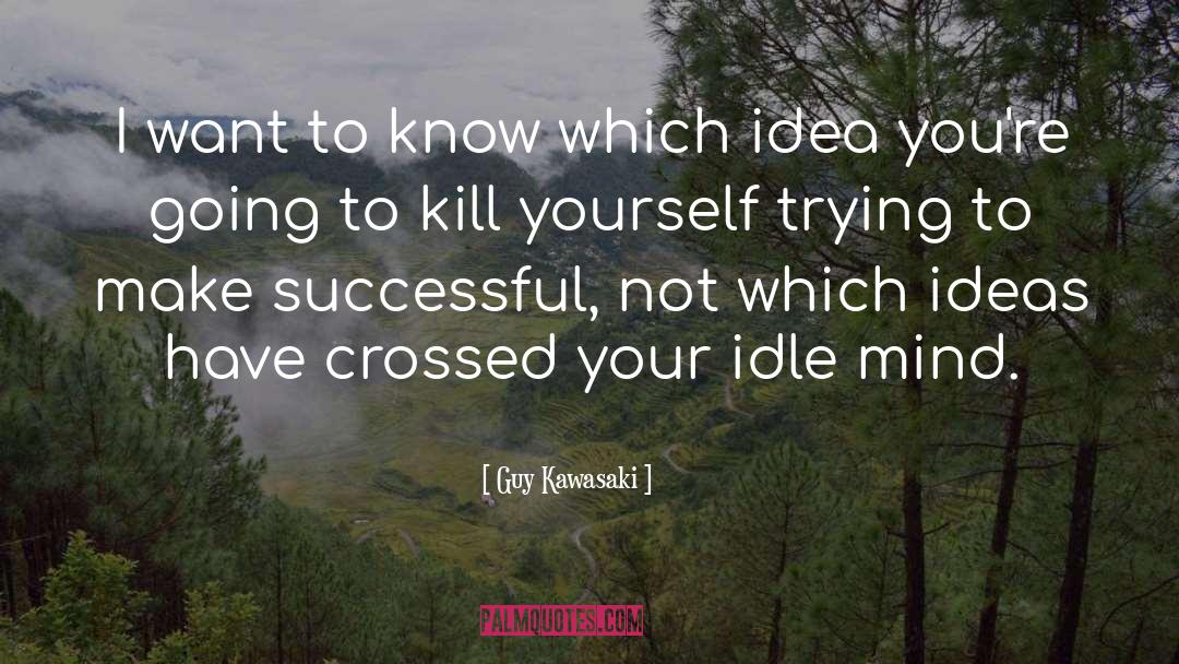 Kill Yourself quotes by Guy Kawasaki