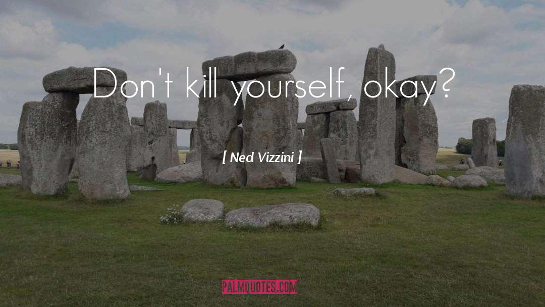 Kill Yourself quotes by Ned Vizzini