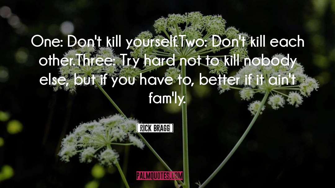 Kill Yourself quotes by Rick Bragg