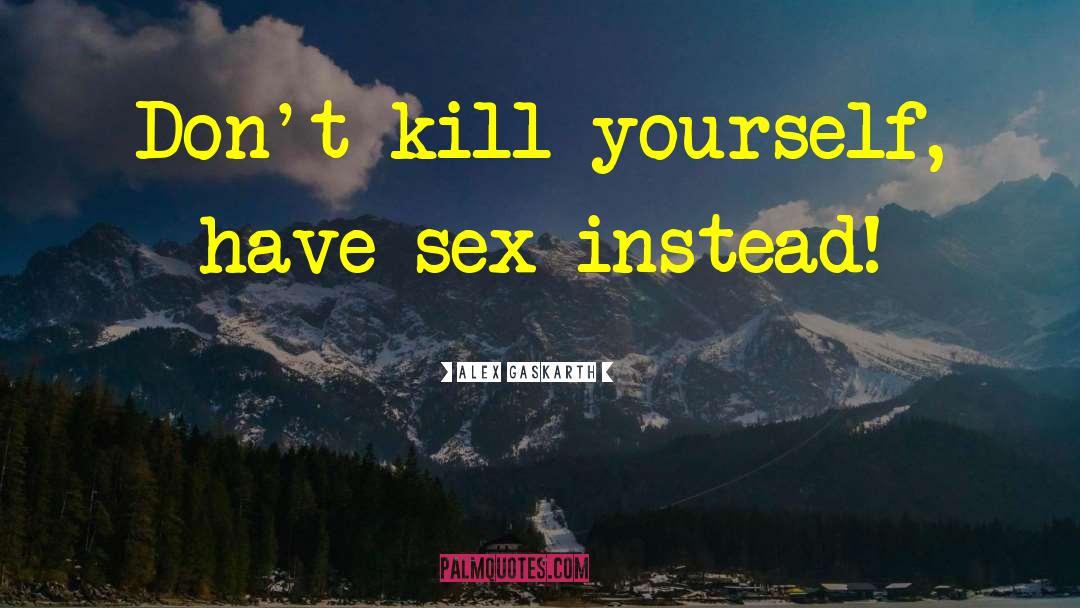 Kill Yourself quotes by Alex Gaskarth