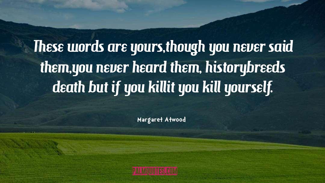 Kill Yourself quotes by Margaret Atwood