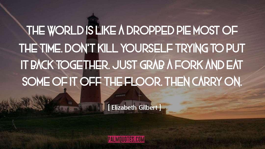 Kill Yourself quotes by Elizabeth Gilbert